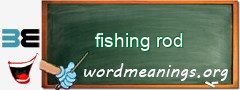WordMeaning blackboard for fishing rod